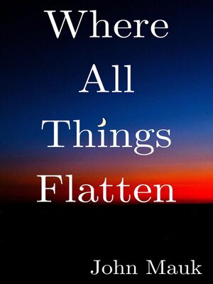 cover image of Where All Things Flatten